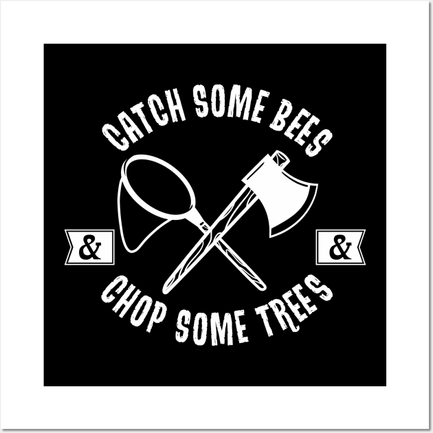 Catch Some Bees and Chop Some Trees (White) Wall Art by HeroInstitute